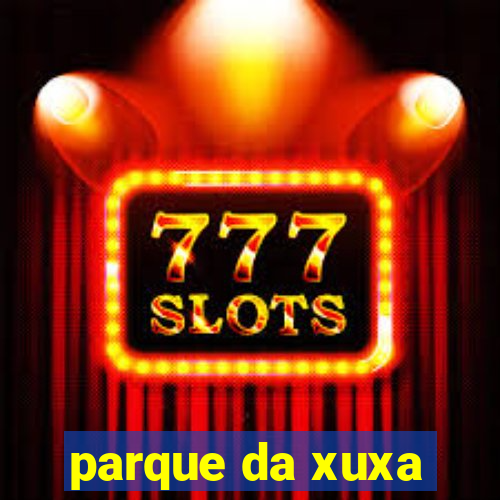 parque da xuxa